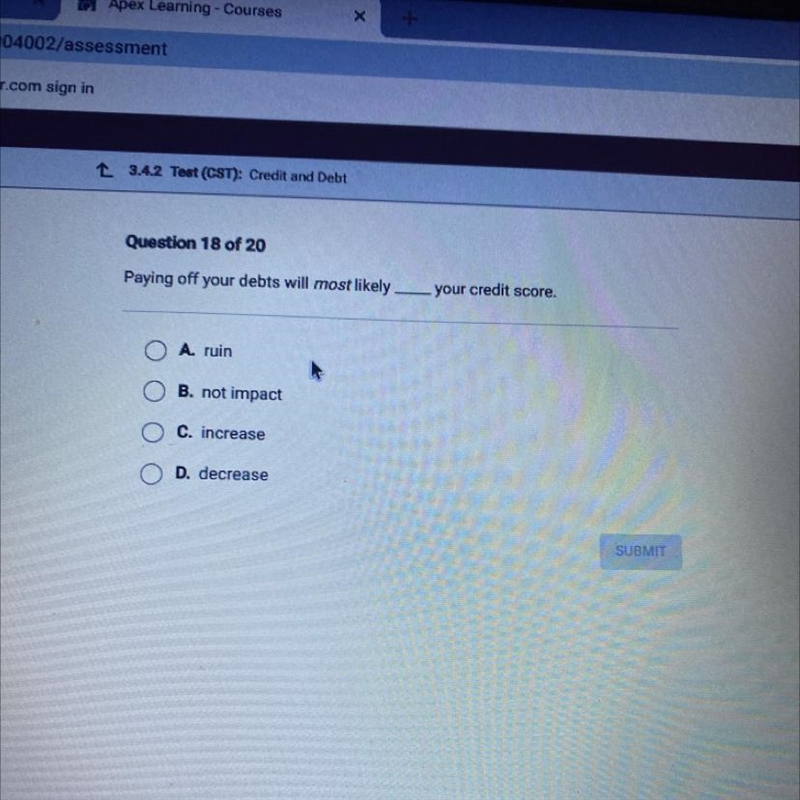 Paying off your debts will most likely your credit score Aruin) OB. nat impact O C-example-1