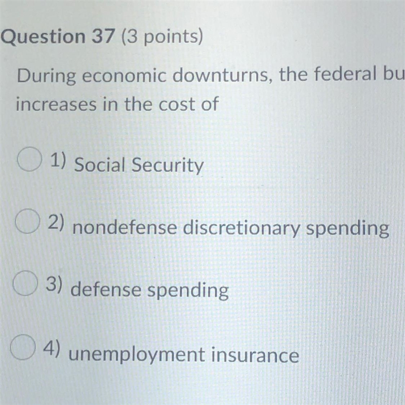 During economic downturns, the federal budget is likely to grow simply from increases-example-1