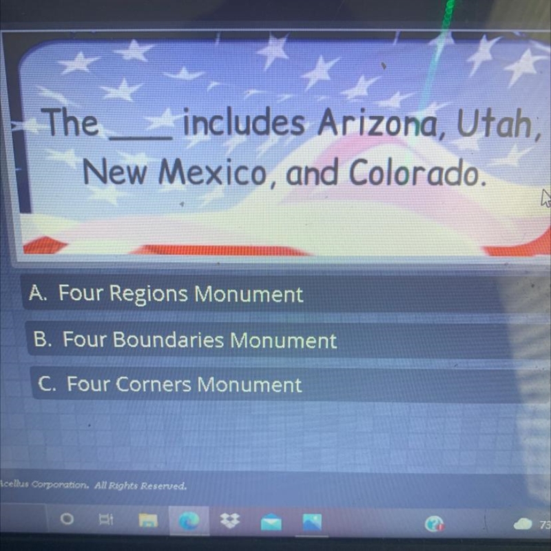 The includes Arizona, Utah, New Mexico, and Colorado. A. Four Regions Monument B. Four-example-1