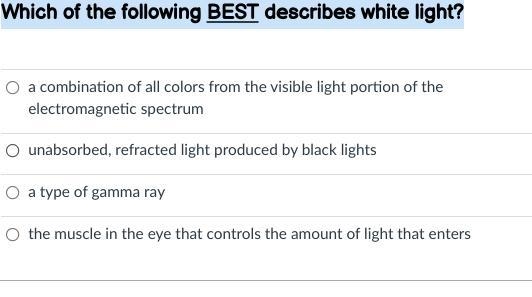 Which of the following BEST describes white light?-example-1