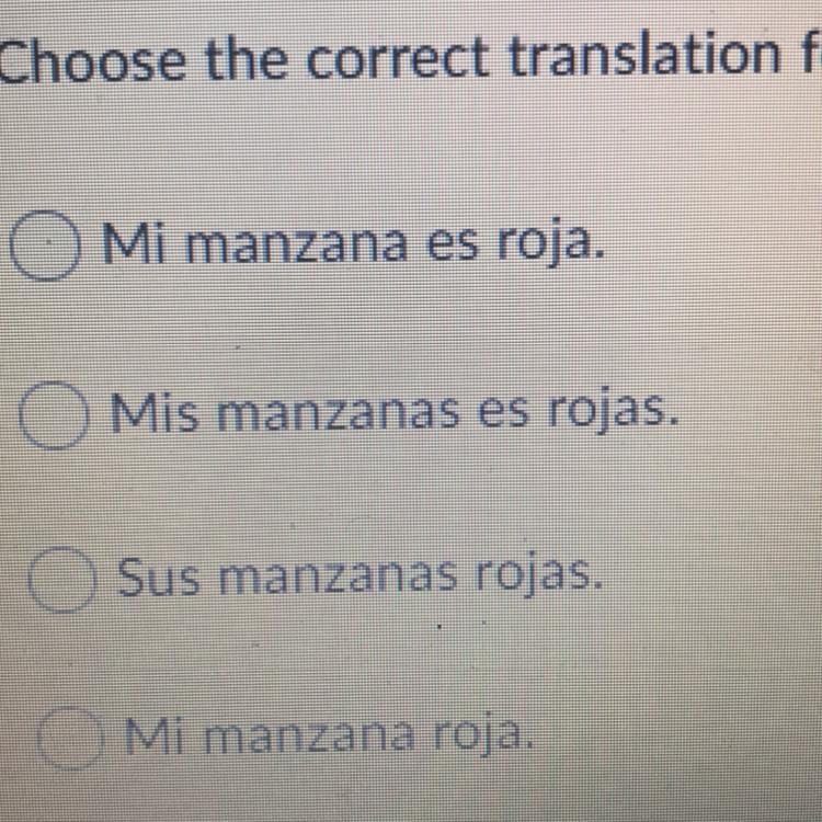 Choose the correct translation My apple is red. Mi manzana es roja. Mis manzanas es-example-1