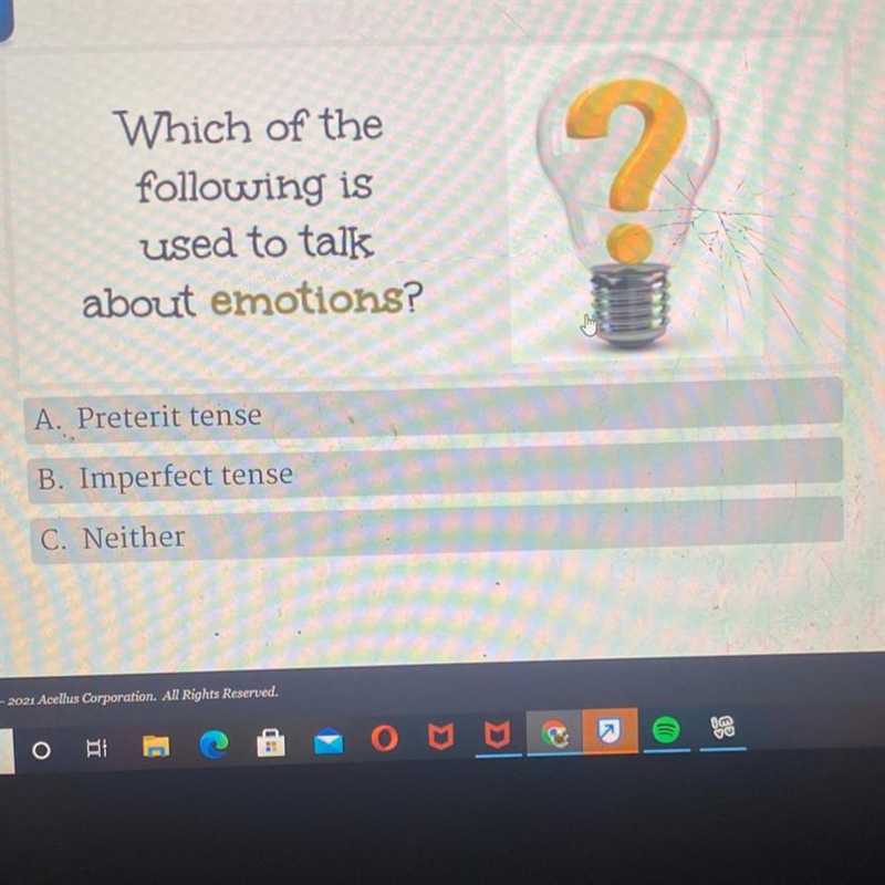 Which of the following is used to talk about emotions? A. Preterit tense B. Imperfect-example-1