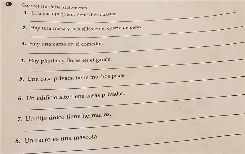 Correct the false statements. 1. Una casa pequeña tiene diez cuartos. 2. Hay una mesa-example-1