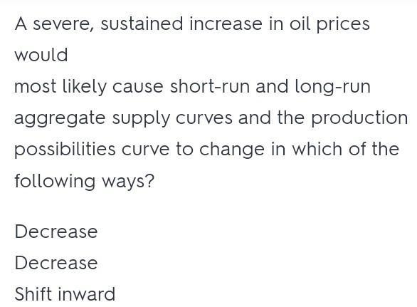 A severe, sustained increase in oil prices would most likely cause short-fun and long-example-1