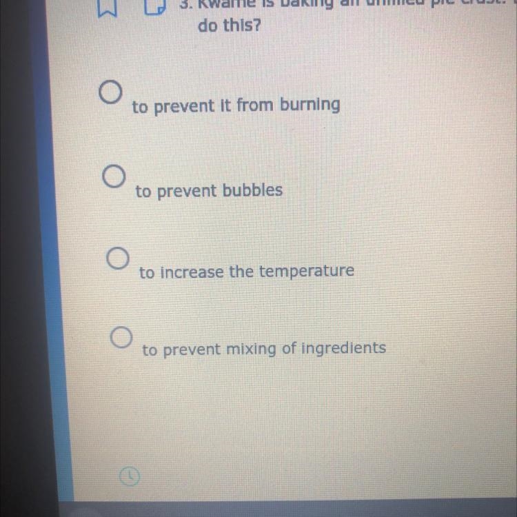 Kwame is baking an unfilled pie crust. Before he puts the crust in the oven, he adds-example-1
