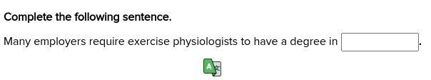 Complete the following sentence. Many employers require exercise physiologists to-example-1