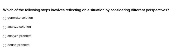 Which of the following steps involves reflecting on a situation by considering different-example-1