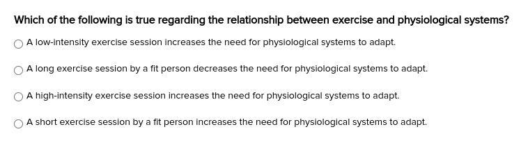 Which of the following is true regarding the relationship between exercise and physiological-example-1