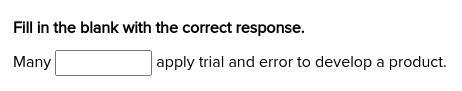 Fill in the blank with the correct response. Many (BLANK) apply trial and error to-example-1