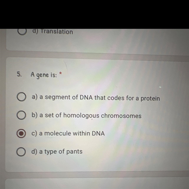 A gene is:a) a segment of DNA that codes for a proteinb) a set of homologous chromosomesc-example-1