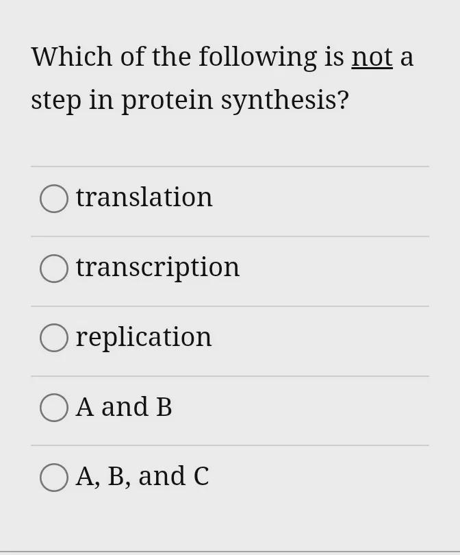 Which of the following is NOT a step in protein synthesis?A) translationB) transcriptionC-example-1