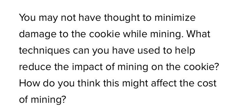 You may not have thought to minimize damage to the cookie while mining. What techniques-example-2