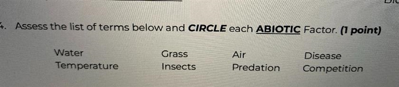 Assess the list of terms below and CIRCLE each ABIOTIC Factor. Water Temperature Grass-example-1