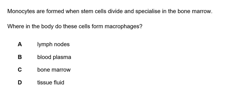 Answer is C, but doesn’t monocyte form into macrophages outside the bone marrow?-example-1