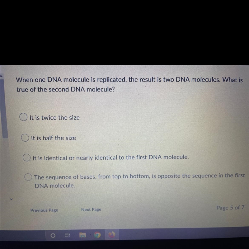 When one DNA molecule is replicated, the results in two DNA molecules. What is true-example-1