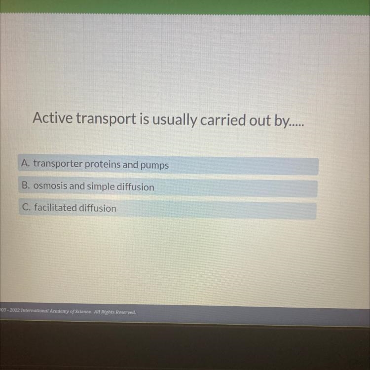 Active transport is usually carried out by...... A. transporter proteins and pumps-example-1