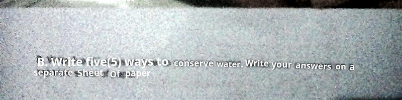 B. Write five (5) ways on how to conserve water.Write your answers on a separate of-example-1