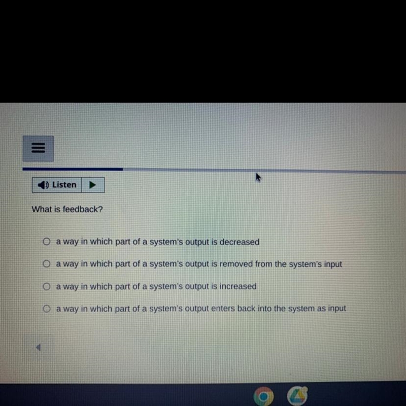 What is feedback? A) a way in which part of a system's output is decreased B) a way-example-1