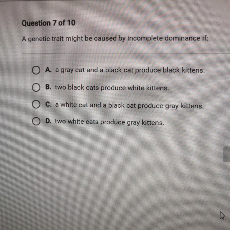 A genetic trait might be caused by incomplete dominance if: A. a gray cat and a black-example-1