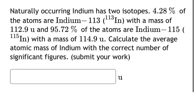 Naturally occurring Indium has two isotopes. 4.28 % 4.28 % of the atoms are Indium-example-1