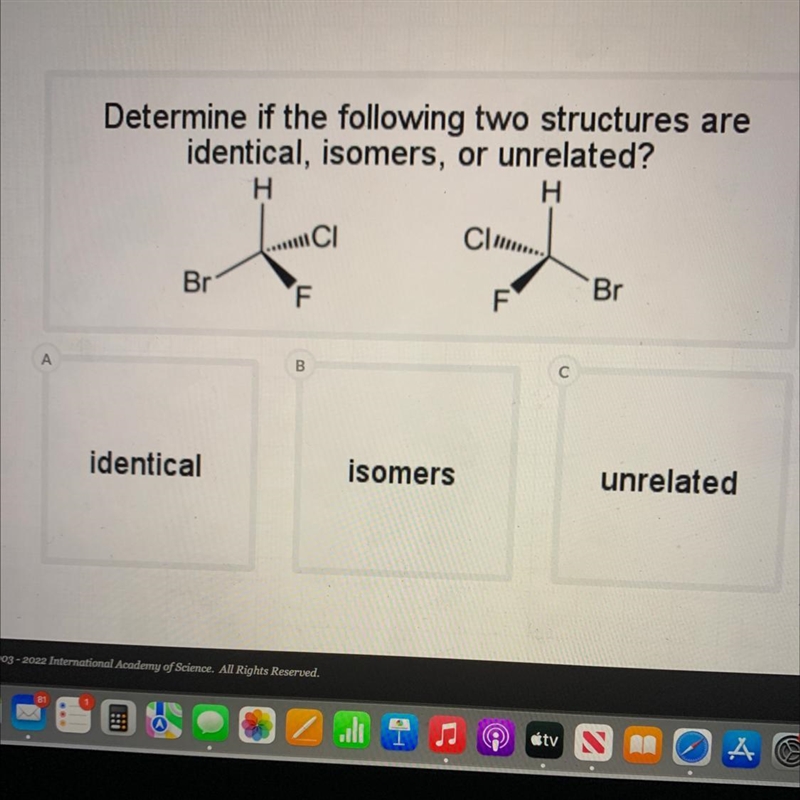 ADetermine if the following two structures areidentical, isomers, or unrelated?HHCICI-example-1