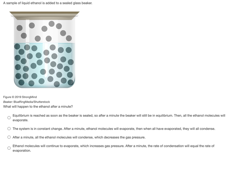 A sample of liquid ethanol is added to a sealed glass beaker.A sealed beaker contains-example-1