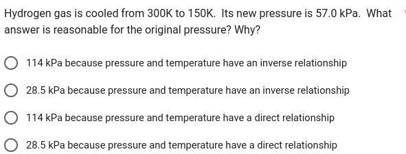 Hydrogen gas is cooled from 300K to 150K. Its new pressure is 57.0 kPa. What answer-example-1