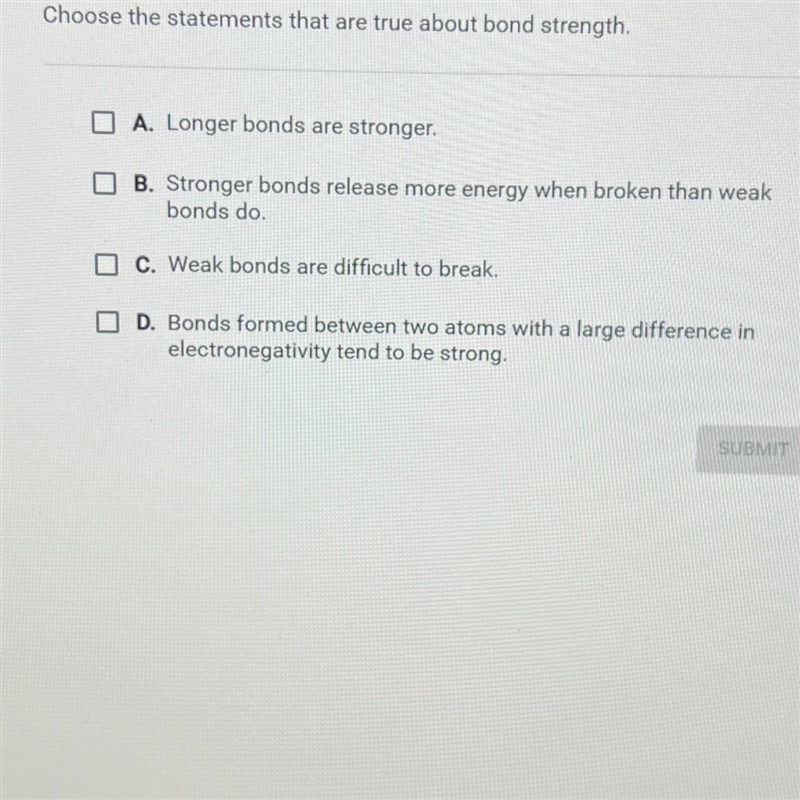 Question 1 of 10Choose the statements that are true about bond strength.O A. Longer-example-1