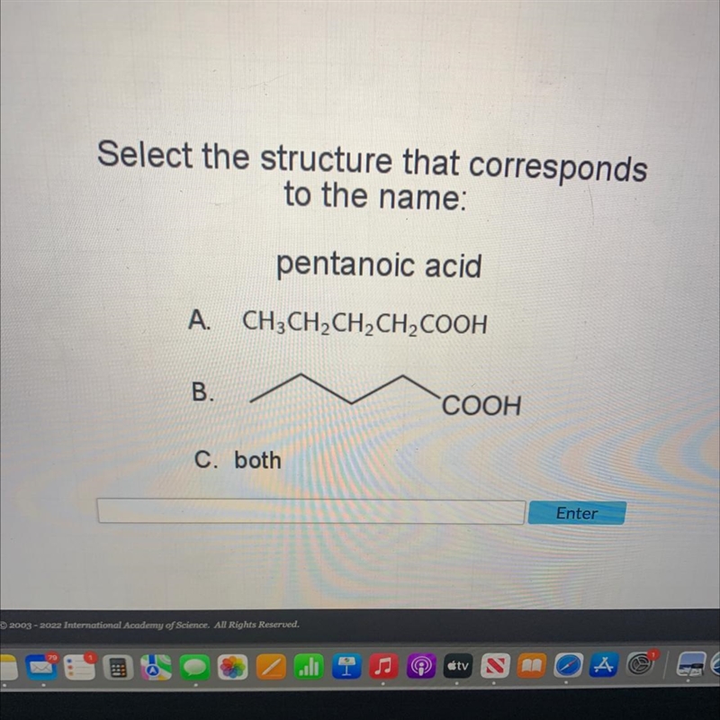 Select the structure that correspondsto the name:pentanoic acidA. CH3CH₂CH₂CH₂COOHB-example-1