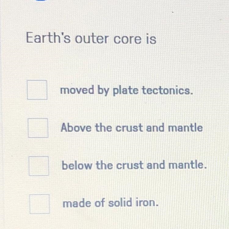 Earth's outer core is moved by plate tectonics. Above the crust and mantle below the-example-1