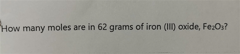 How many moles are in 62 grams of iron (III) oxide, Fe2O3?-example-1