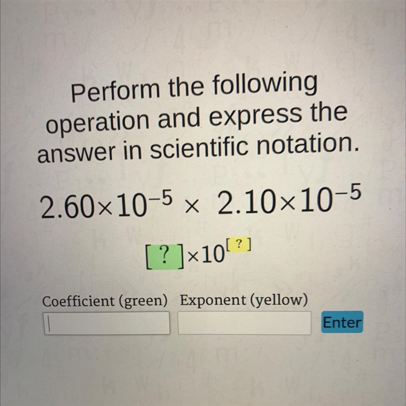 Perform the followingoperation and expres theanswer in scientific notation.2.60x10-5 x-example-1