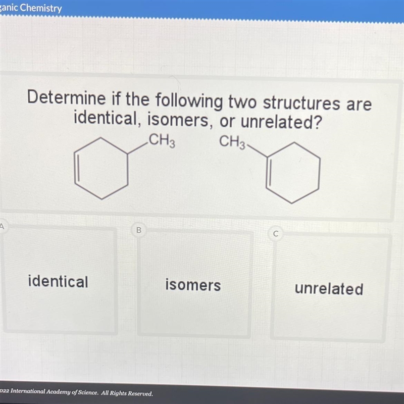 A Determine if the following two structures are identical, isomers, or unrelated? CH-example-1