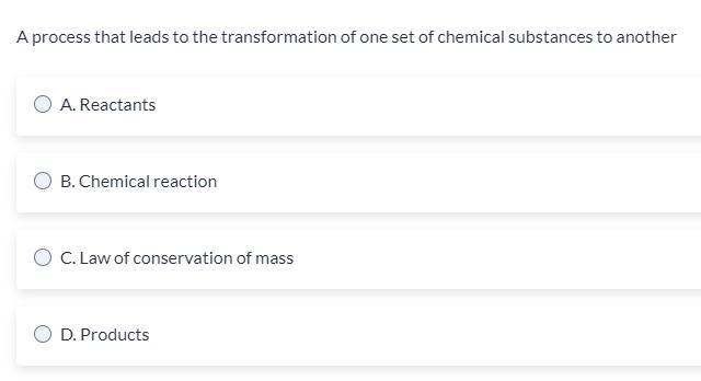 A process that leads to the transformation of one set of chemical substances to another-example-1