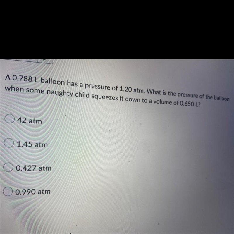 A 0.788 L balloon has a pressure of 1.20 atm. What is the pressure of the balloonwhen-example-1