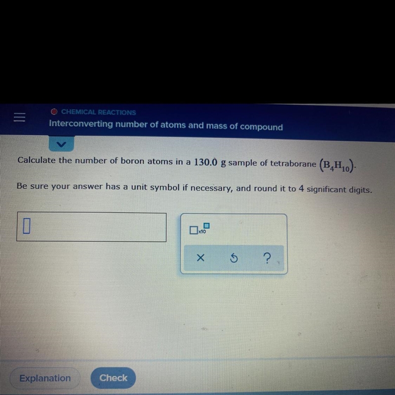 Calculate the number of boron in a 130.0 g sample of tetraborane (B4H10)Be sure your-example-1