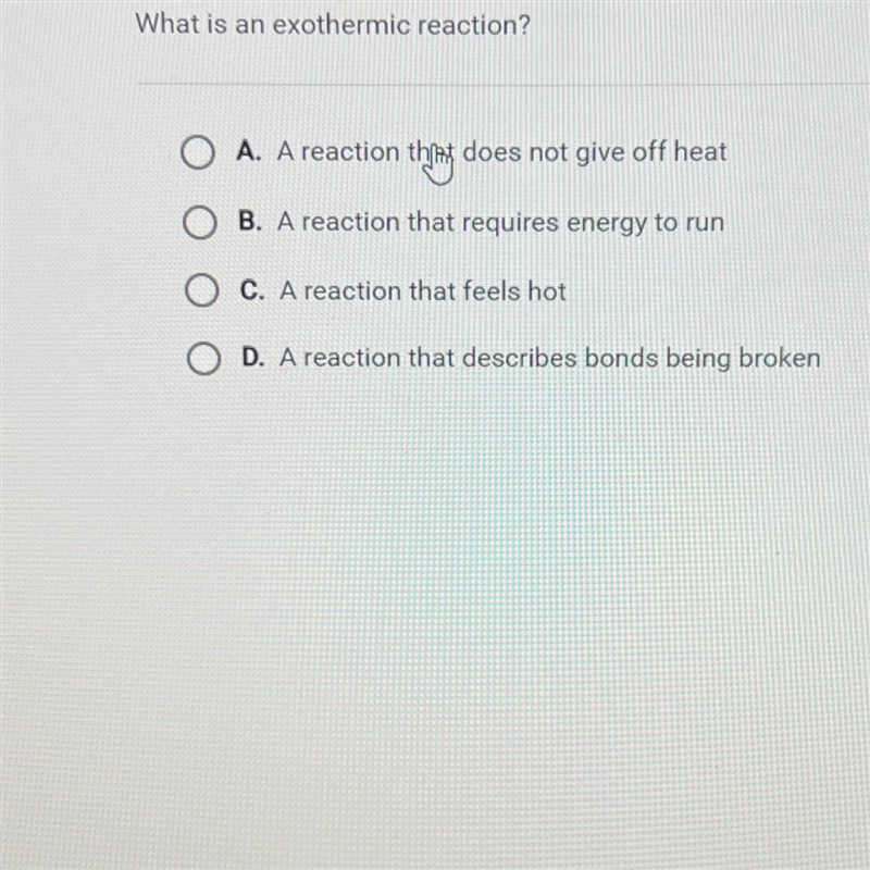 What is an exothermic reaction?O A. A reaction that does not give off heatO B. A reaction-example-1