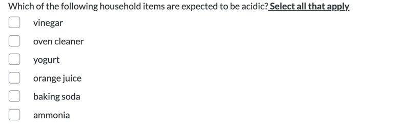 Which of the following household items are expected to be acidic? Select all that-example-1