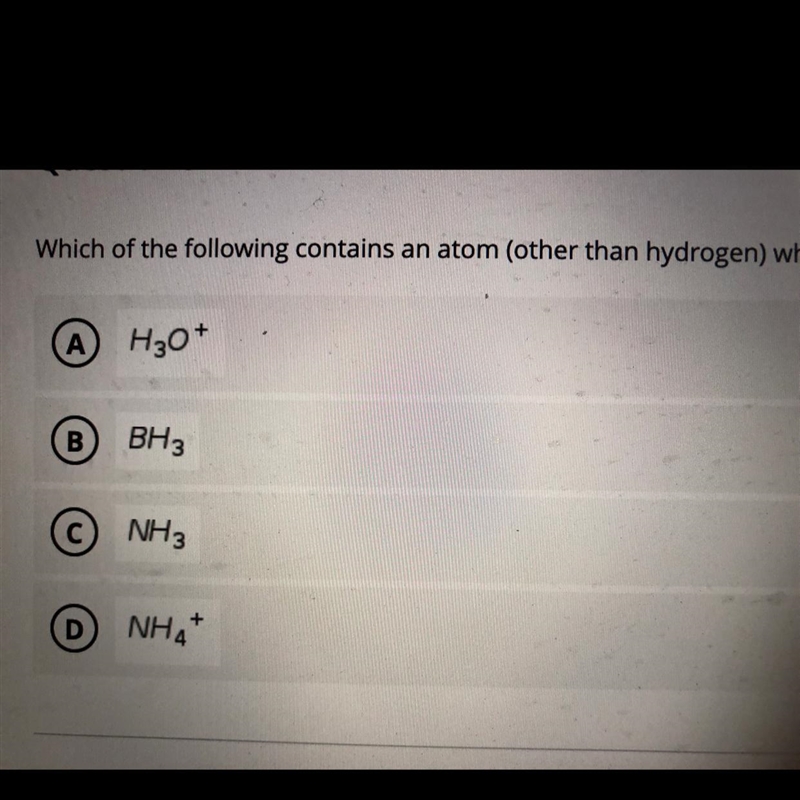 Which of the following contains an atom (other than hydrogen) which lacks an octet-example-1