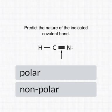 Predict the nature of the indicated covalent bond. H-C=N: polar non-polar-example-1