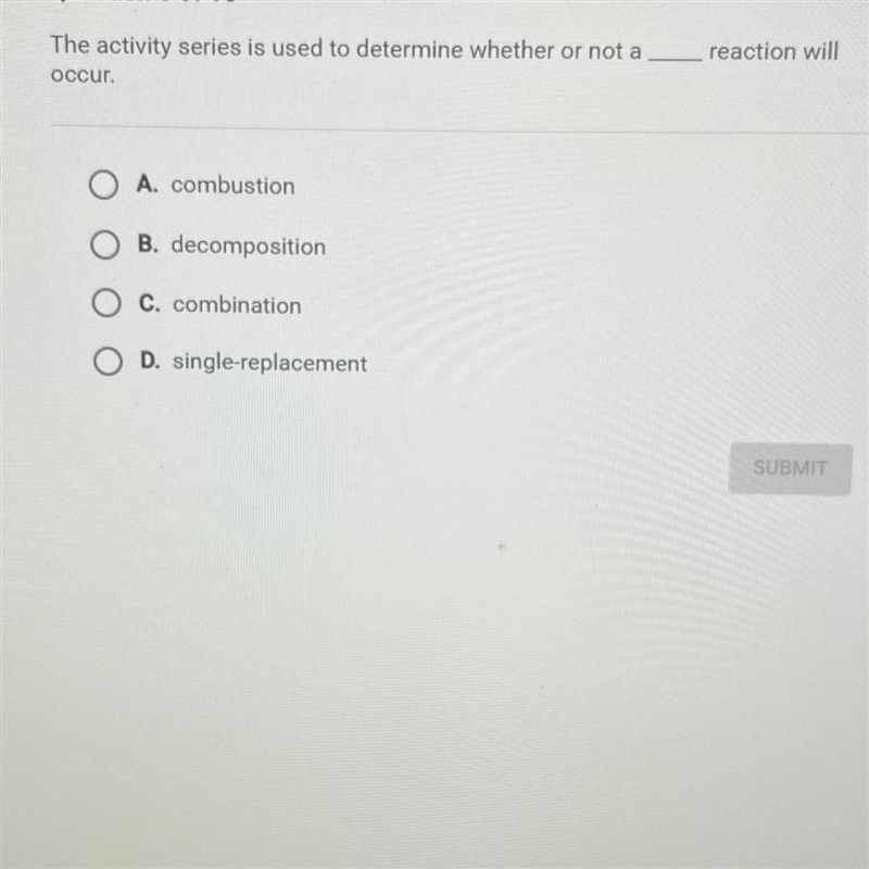 Question 6 of 10The activity series is used to determine whether or not aoccur.___ reaction-example-1
