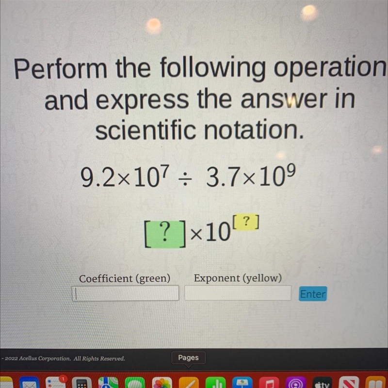 Perform the following operationand express the answer inscientific notation.9.2x107 = 3.7x-example-1