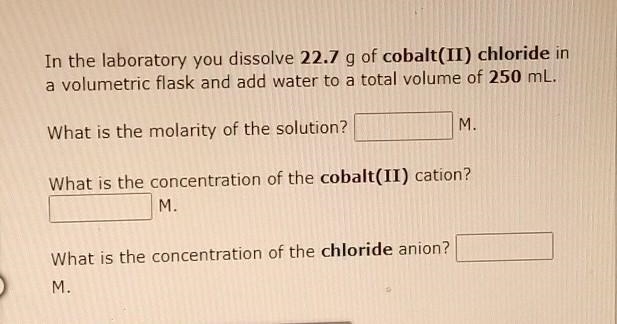 In the laboratory you dissolve 22.7 g of cobalt(II) chloride in a volumetric flask-example-1