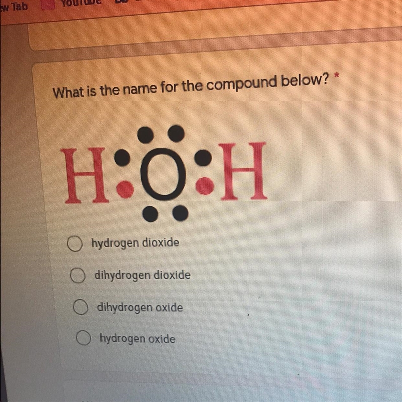 1 pointWhat is the name for the compound below? *H:O:H0 Нhydrogen dioxidedihydrogen-example-1