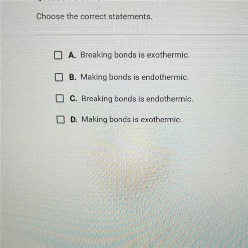 Question 5 of 10Choose the correct statements.O A. Breaking bonds is exothermic.B-example-1