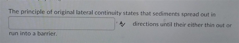 The principle of original lateral continuity states that sediments spread out in A-example-1