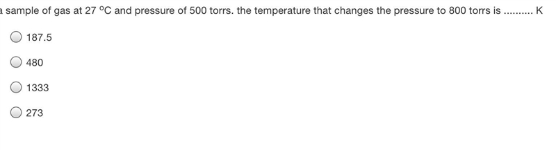 a sample of gas at 27 oC and pressure of 500 torrs. the temperature that changes the-example-1