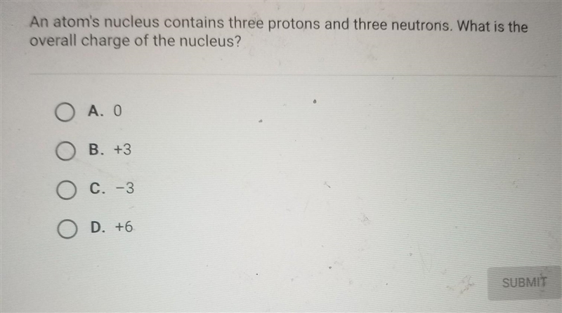 An atom's nucleus contains three protons and three neutrons. What is the overall charge-example-1