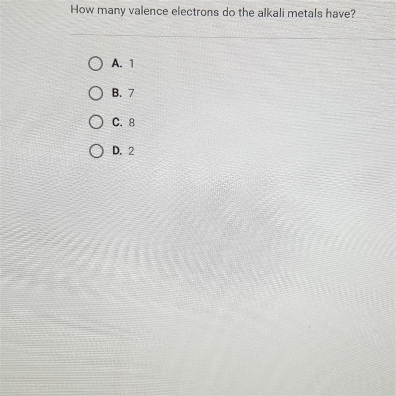 Question 10 of 10How many valence electrons do the alkali metals have?O A. 1B. 7O-example-1