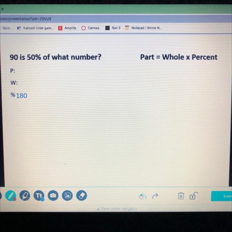 90 is 50% of what number? Part = Whole x Percent P: W: %-example-1